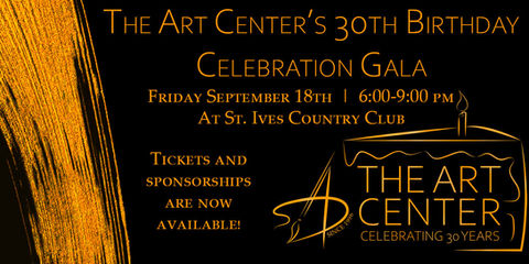The Art Center's 30th Birthday Celebration Gala. Friday, September 18th, 6p-9p at St. Ives Country Club. Purchase tickets by following link.